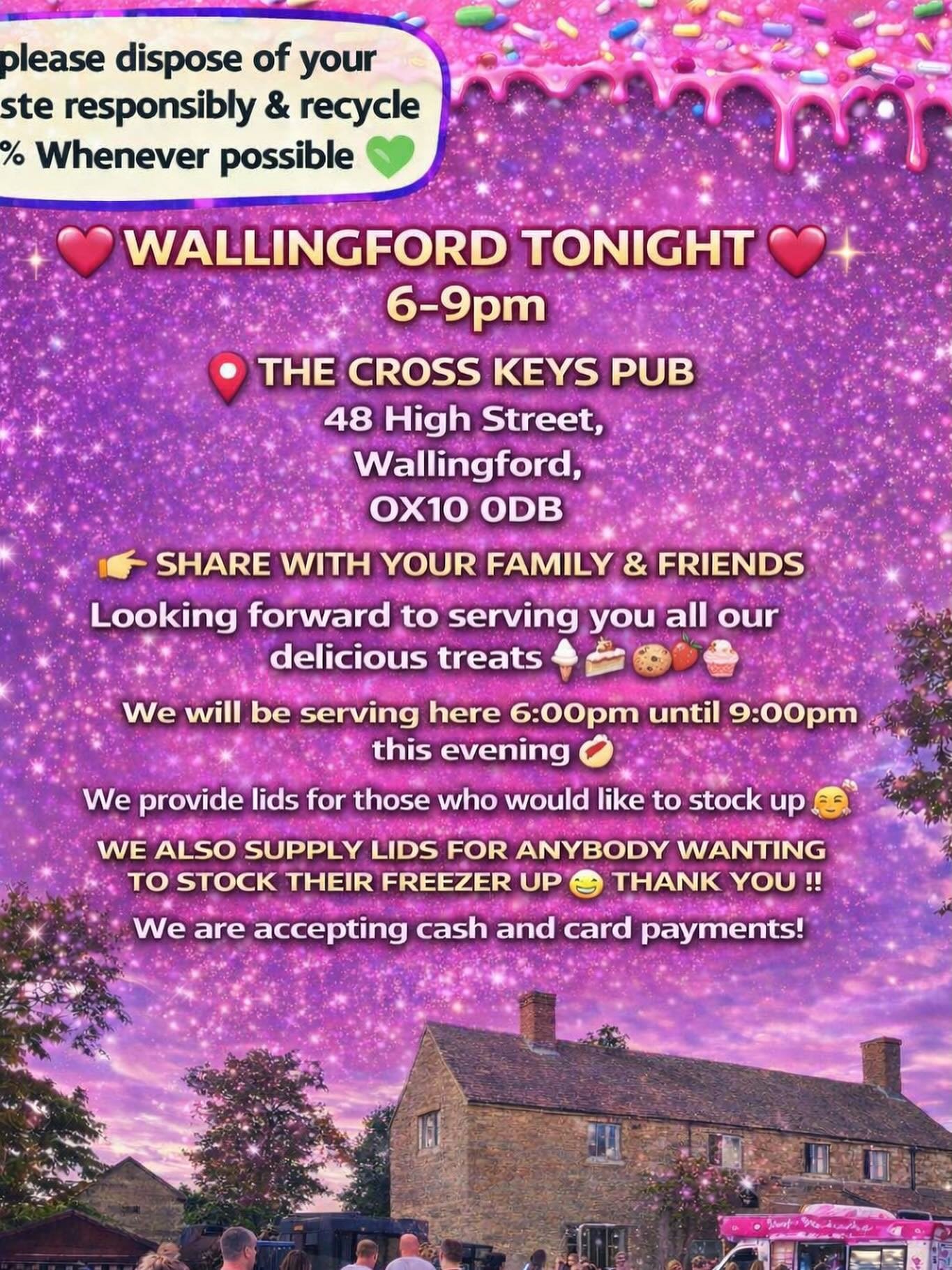 💖 WALLINGFORD TONIGHT 💖

THE CROSS KEYS  PUB 
48 High Street, 
Wallingford, 
OX10 ODB

SHARE WITH YOUR FAMILY &amp; FRIENDS

Looking forward to serving you all our delicious treats🍦🍰🧁🍪

We will be serving here 6:00pm until 9:00pm this evening ?