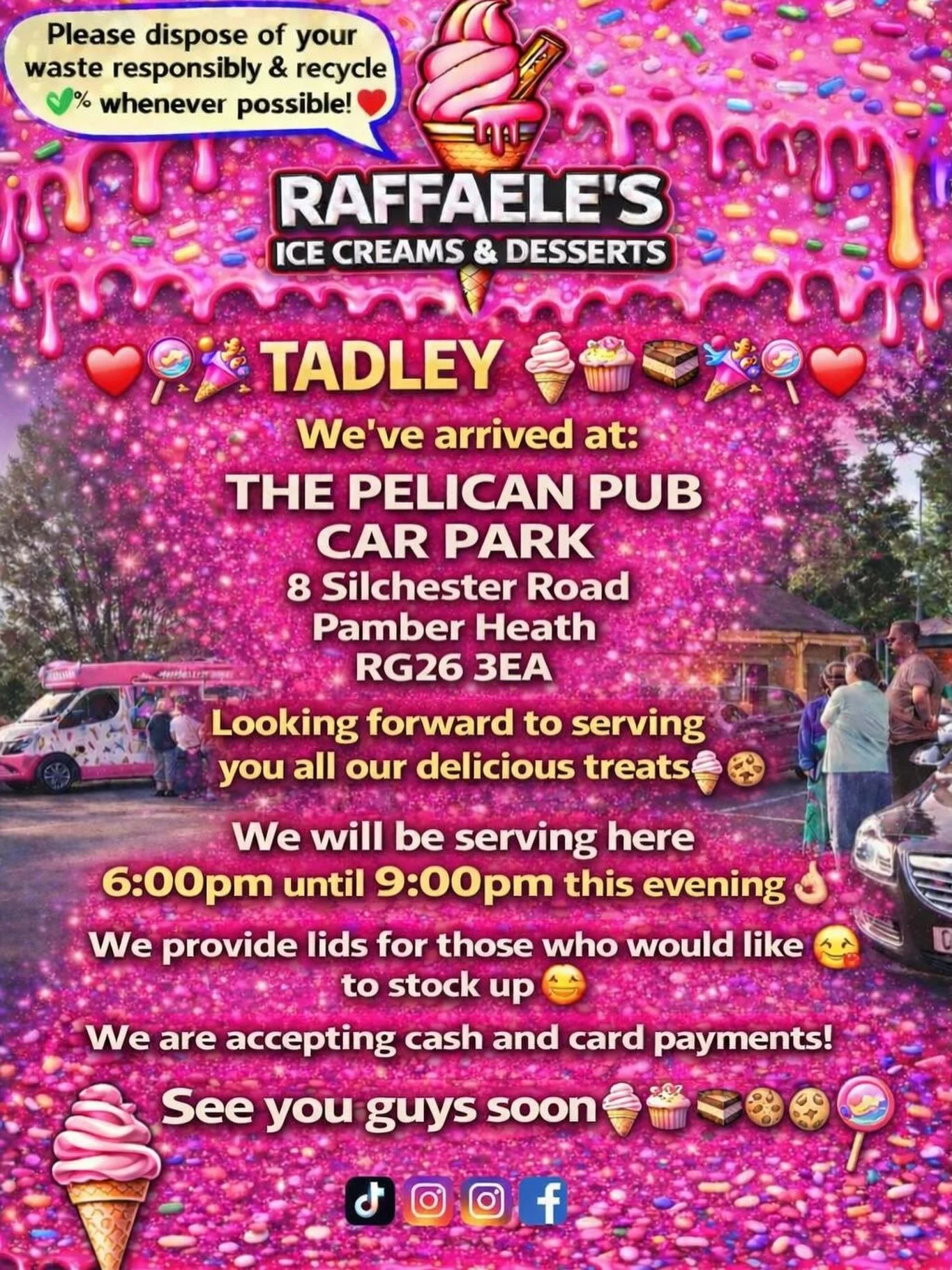 ❤️🎉🍭🍦 TADLEY🍦🍭❤️🎉

We&rsquo;ve arrived at:

THE PELICAN PUB
CAR PARK 
8 silchester Road
Pamber Heath 
RG26 3EA

Looking forward to serving you all our delicious treats🍦🍰🧁🍪

We will be serving here 6:00 pm until 9:00pm this evening 👌🏼

We 