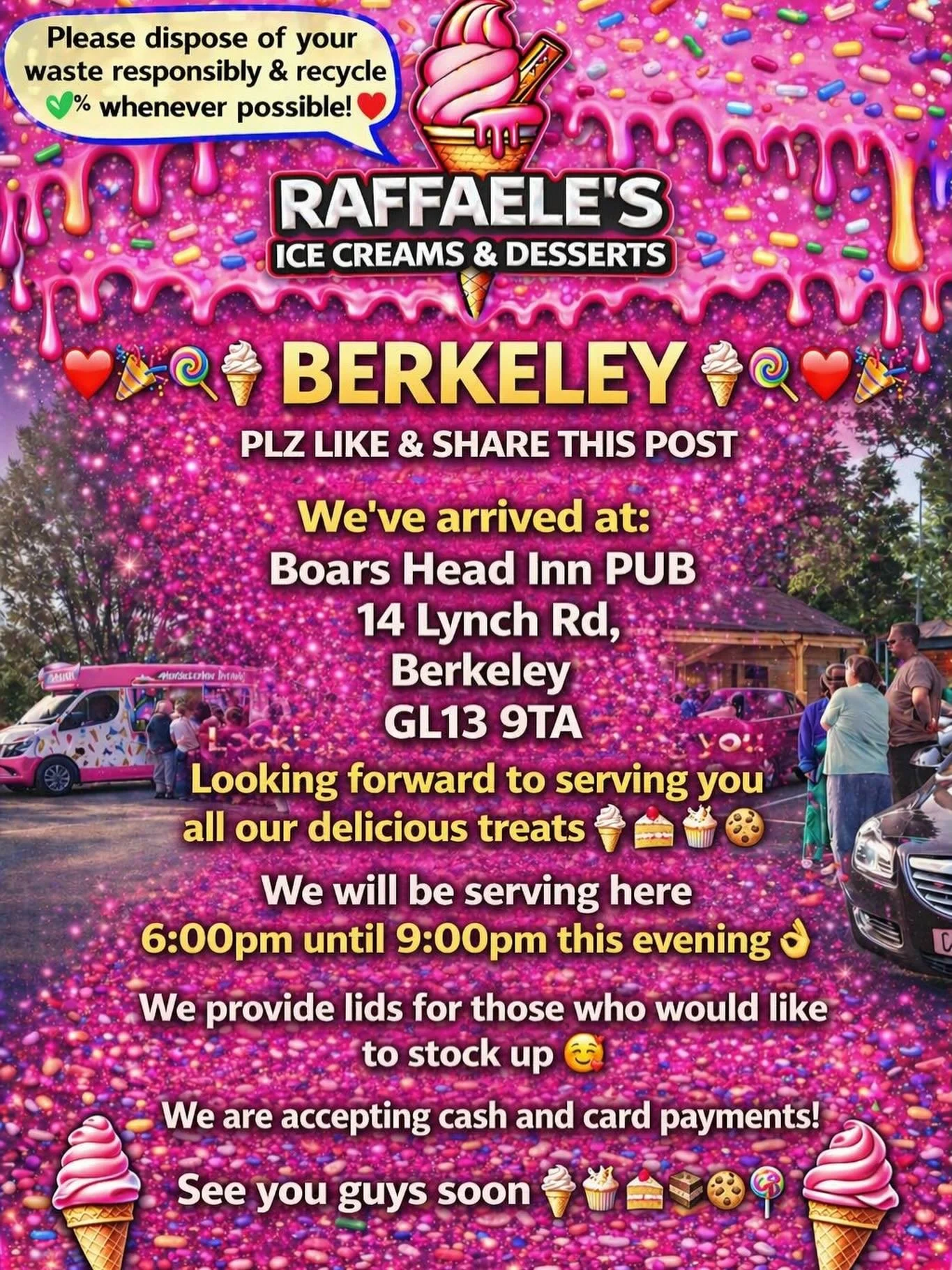 ❤️🎉🍭🍦BERKELEY 🍦🍭❤️🎉

PLZ LIKE &amp; SHARE THIS POST

We&rsquo;ve arrived at:

Boars Head Inn PUB 
14 Lynch Rd, 
Berkeley 
GL13 9TA

Looking forward to serving you all our delicious treats🍦🍰🧁🍪

We will be serving here 6:00pm until 9:00pm thi
