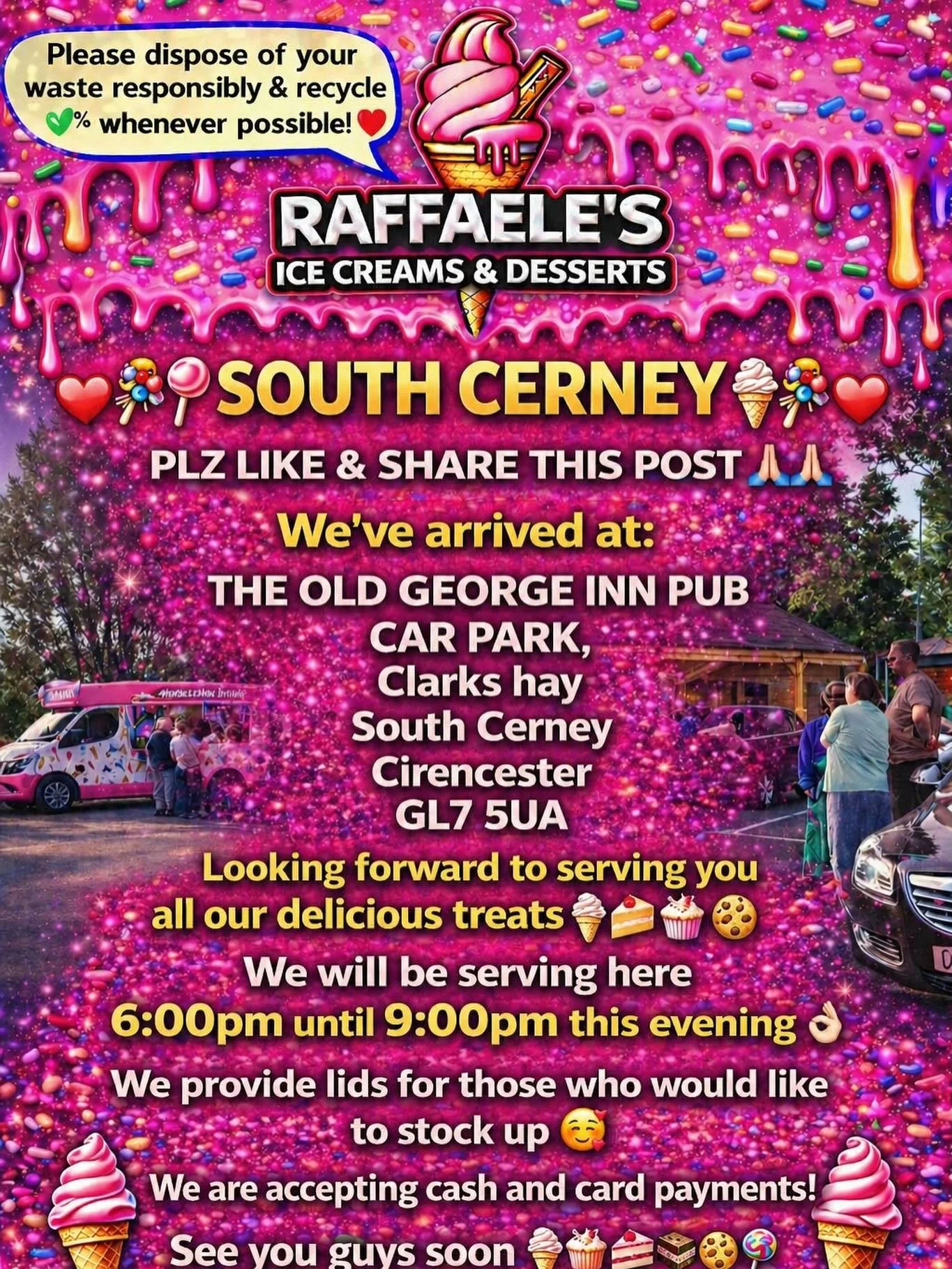 ❤️🎉🍭🍦 SOUTH CERNEY🍦🍭❤️🎉

PLZ LIKE &amp; SHARE THIS POST 🙏🏻🙏🏻

We&rsquo;ve arrived at:

THE OLD GEORGE INN PUB
CAR PARK, 
Clarks hay
South Cerney
Cirencester 
GL7 5UA

Looking forward to serving you all our delicious treats🍦🍰🧁🍪

We will 