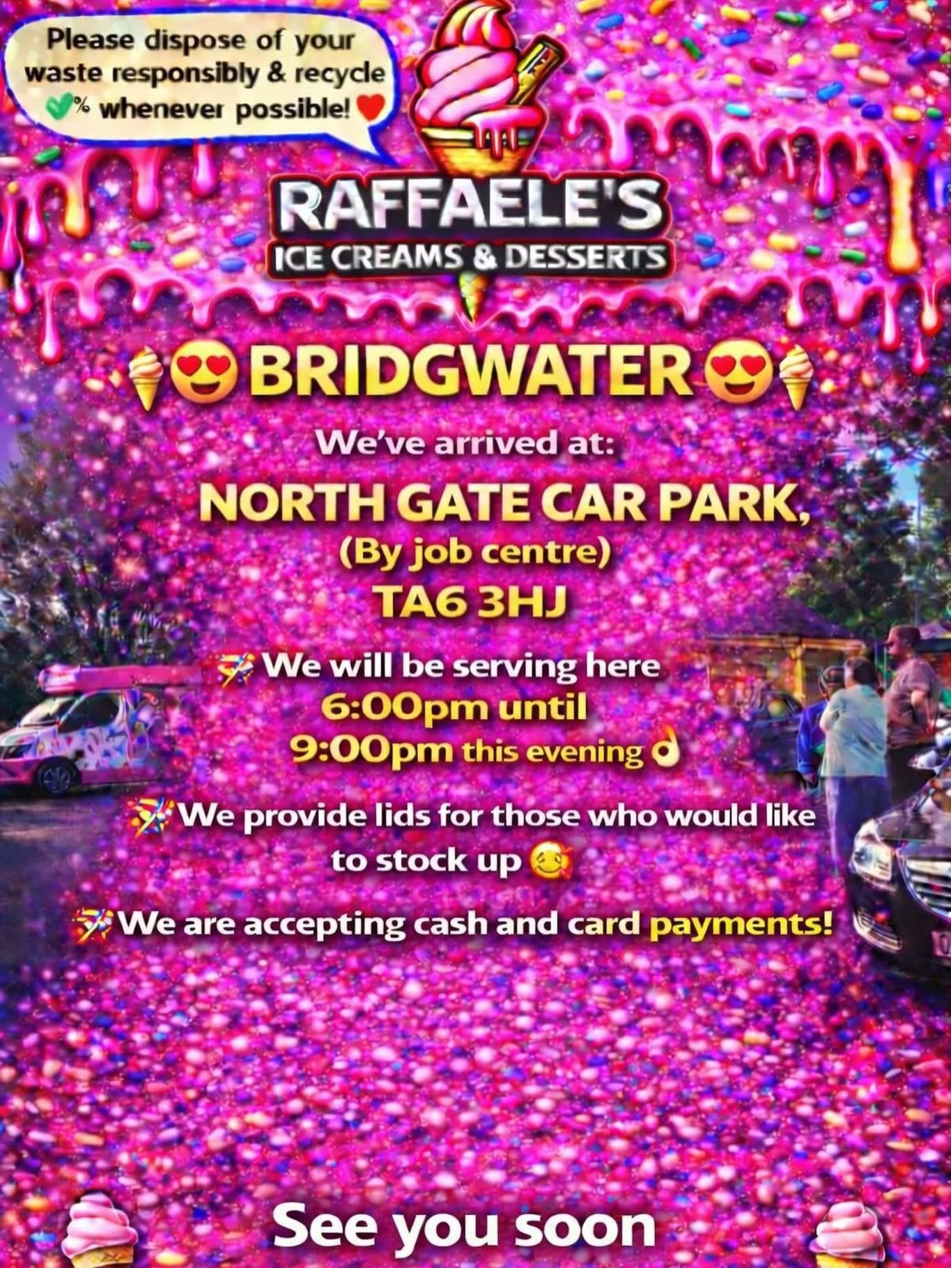 😍🍦BRIDGWATER 🍦

We&rsquo;ve arrived at:

NORTH GATE
CAR PARK,
(By job centre)
TA6 3HJ

We will be serving here 6:00pm until 9:00pm this evening 👌🏼

We provide lids for those who would like to stock up 🥰

We are accepting cash and card payments!