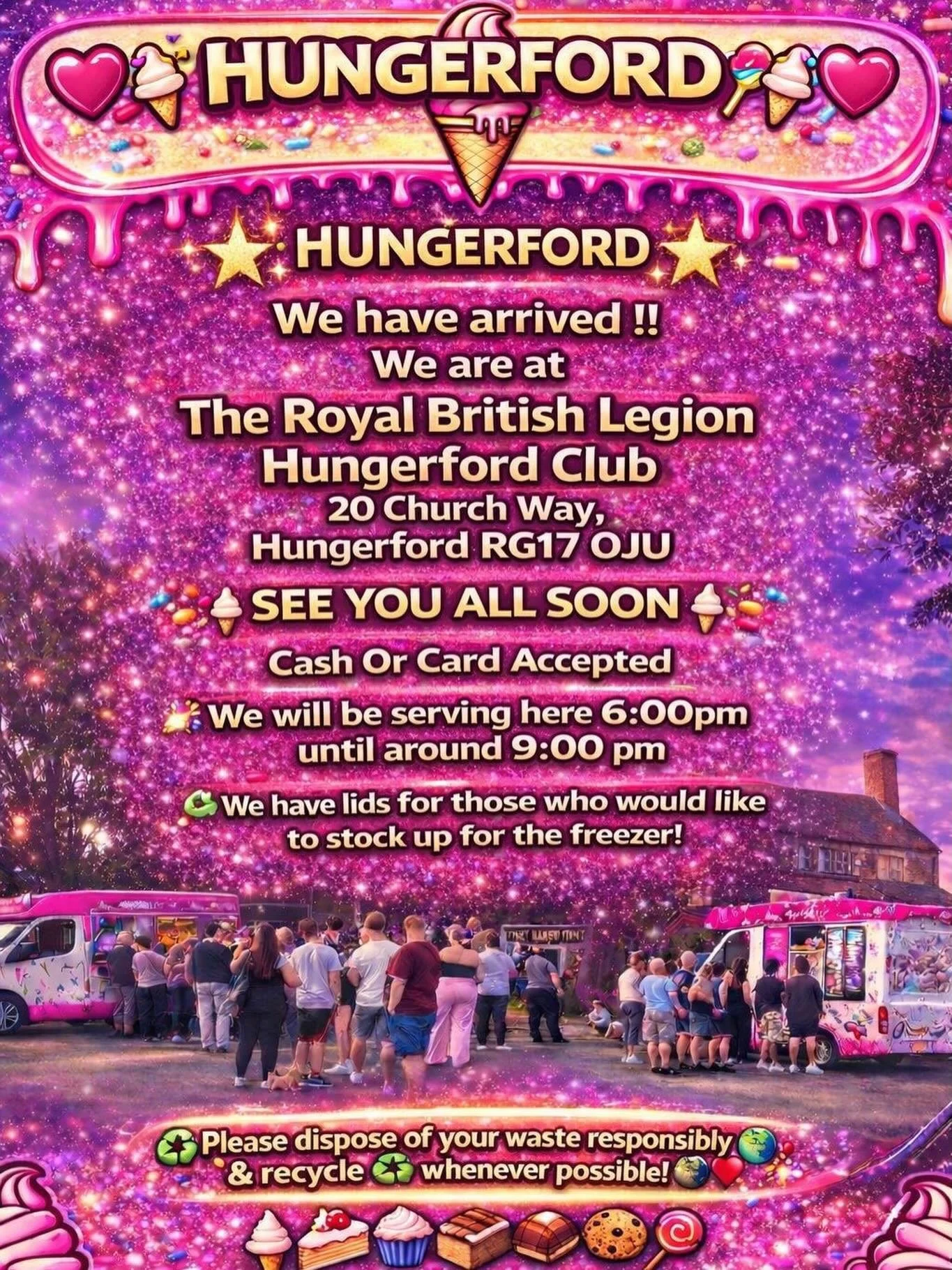🌟🍦⭐️ HUNGERFORD ⭐️🍦⭐️

We have arrived !!
We are at

The Royal British Legion Hungerford Club
20 Church Way, Hungerford RG17 0JU

SEE YOU ALL SOON 
🍦🧁🍪🍰
Cash Or Card Accepted
We will be serving here 6:00pm until around 9:00 pm 

We have lids f