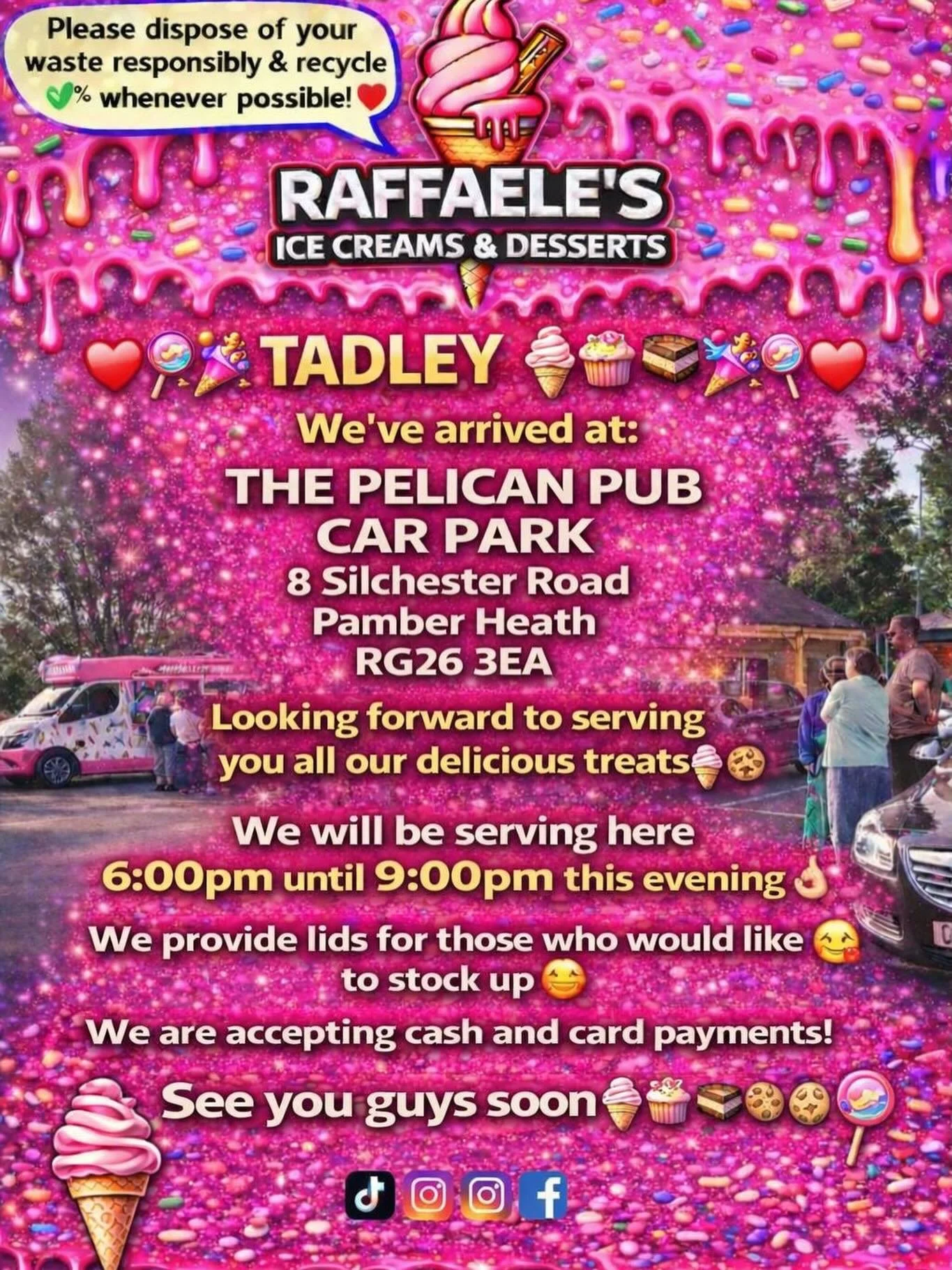 ❤️🎉🍭🍦 TADLEY🍦🍭❤️🎉

We&rsquo;ve arrived at:

THE PELICAN PUB
CAR PARK 
8 silchester Road
Pamber Heath 
RG26 3EA

Looking forward to serving you all our delicious treats🍦🍰🧁🍪

We will be serving here 6:00 pm until 9:00pm this evening 👌🏼

We 