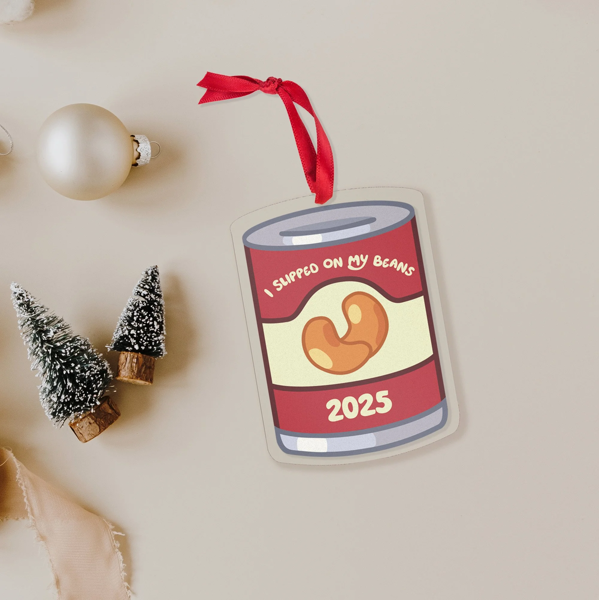 Can of Beans Acrylic Ornament, I slipped on my beans