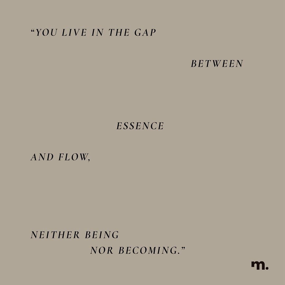 An excerpt from Essence and Flow by Joy Ladin. Allow these words to guide you through your week, accepting the shifting nature of your existence. #inbetween 

In what ways can we be more present this week? 

#mimpmag #quotes #joyladin #poetry #girlga