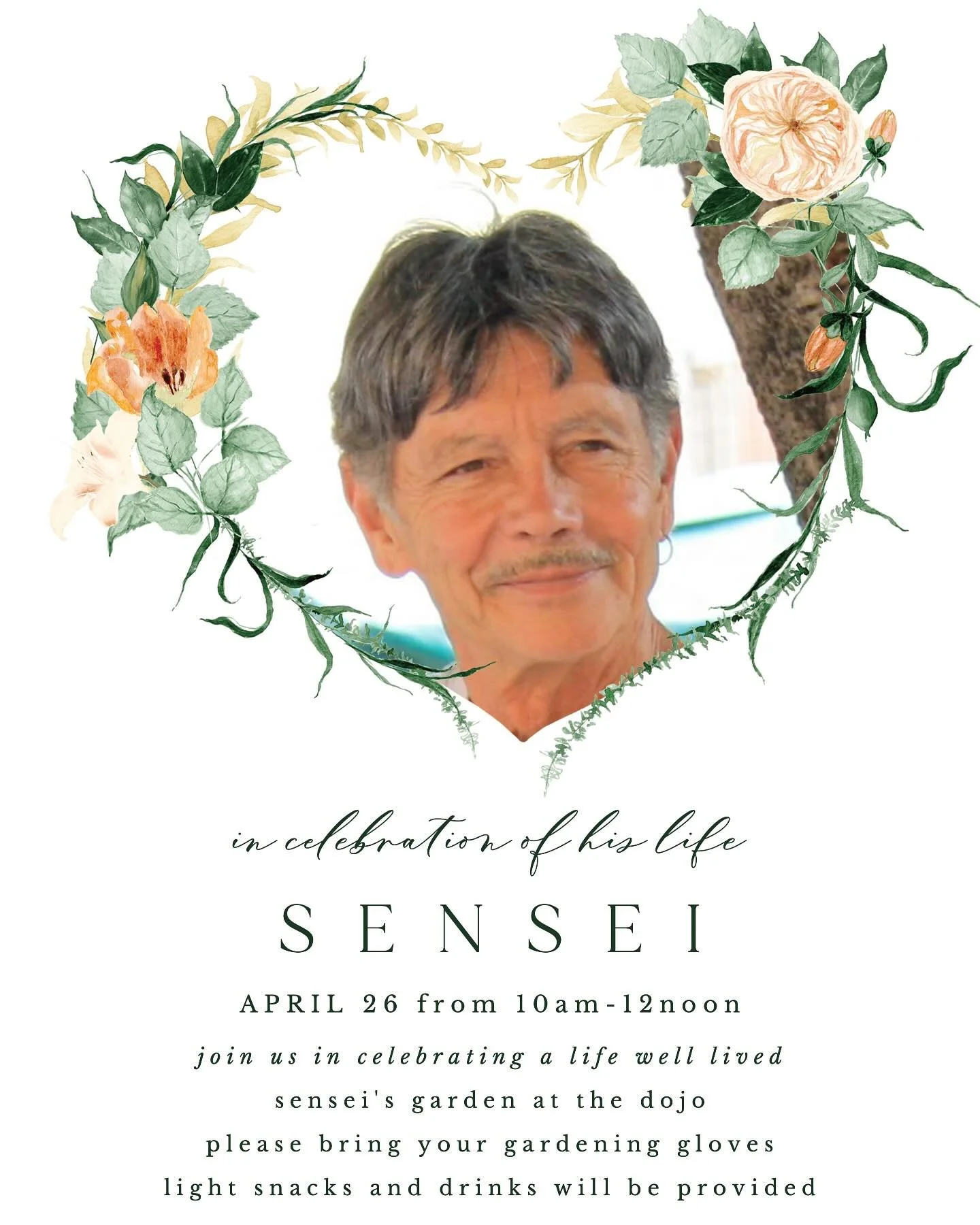 Join us in celebrating the life, love, and legacy of Sensei with a joyful garden party at the dojo.
Laughter, stories, sunshine, and good company &mdash; just the way he would&rsquo;ve wanted it.
We&rsquo;d love to see you there!