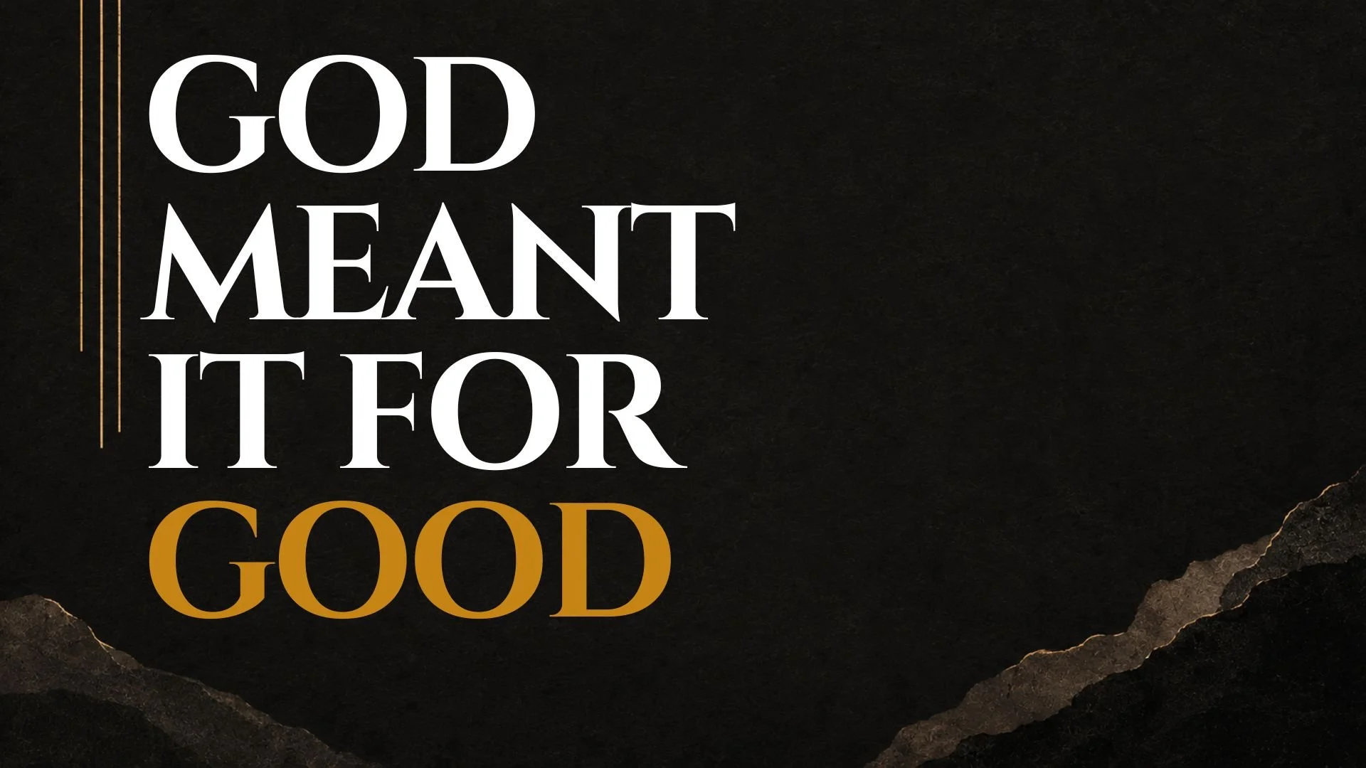 GOD MEANT IT FOR GOOD Wk-1