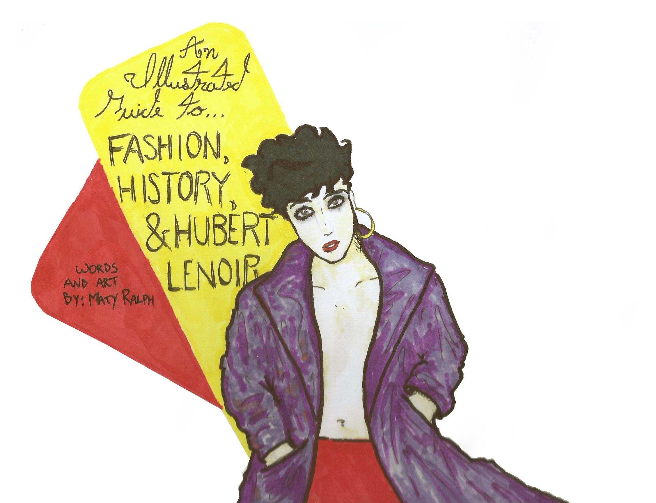 Text+that+reads%3A+%22An+Illustrated+Guide+to+Fashion%2C+History%2C+and+Hubert+Lenoir.+Words+and+art+by+Maty+Ralph%2C%22+plus+anIllustration+of+Hubert+Lenoir+in+red+pants+and+a+purple+overcoat.jpg