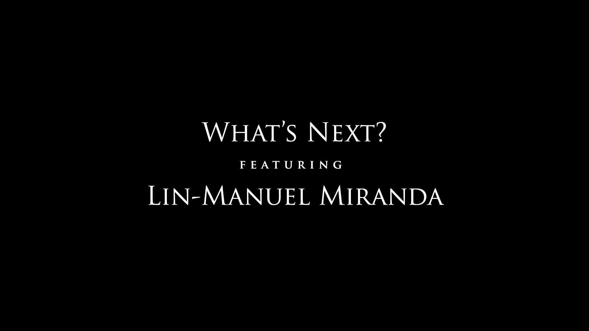 What's Next? featuring Lin-Manuel Miranda