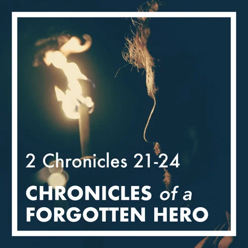 4. A Tale of Treachery: The Forsaken Son (2 Chron 24:17-26)