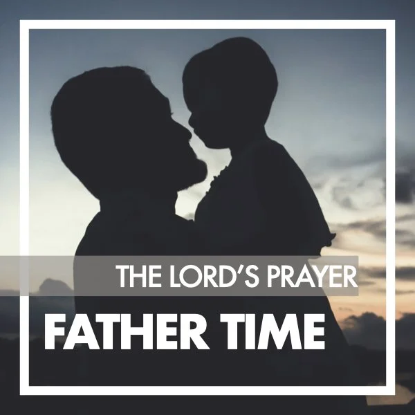 The Lord's Prayer: Father Time