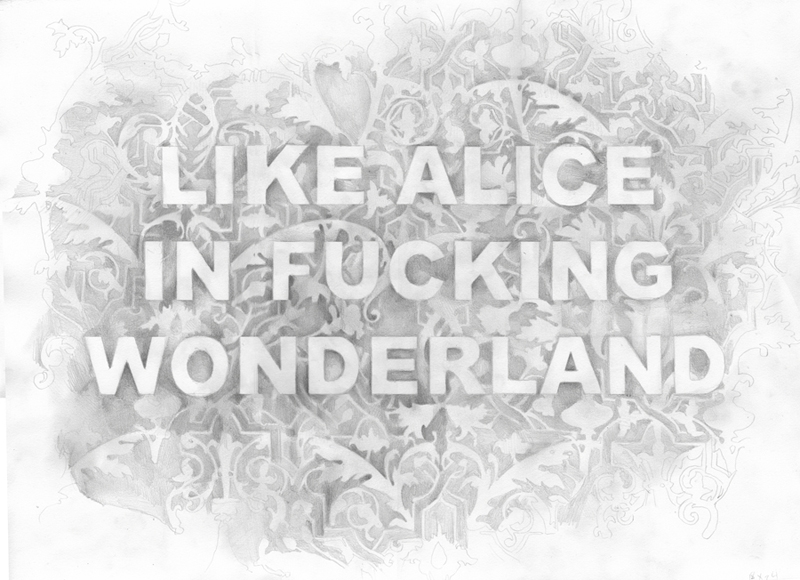 Like Alice In Fucking Wonderland, graphite on paper, 17 x 23 inches, 2016