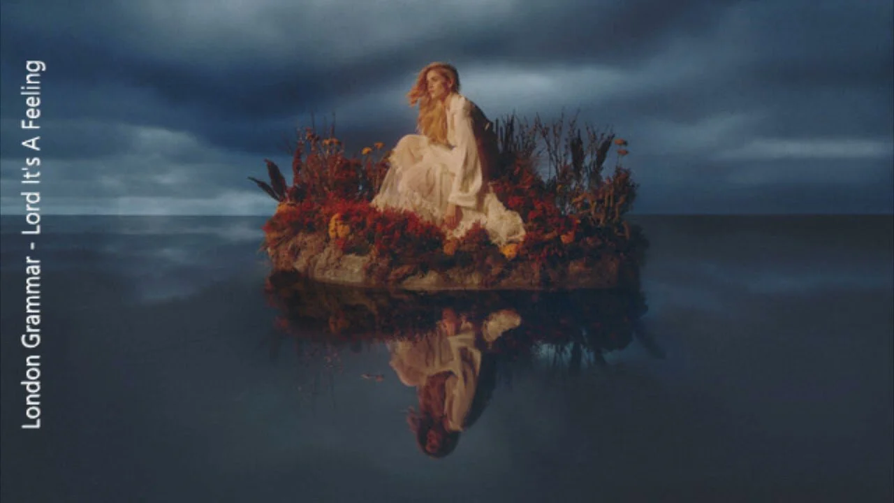 London Grammar - Lord It's a Feeling
