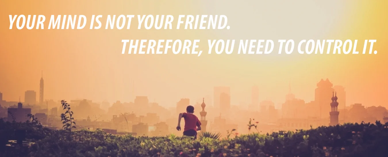 Your Mind Is Not Your Friend.jpg