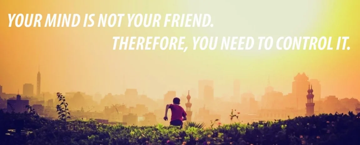 Your Mind Is Not Your Friend