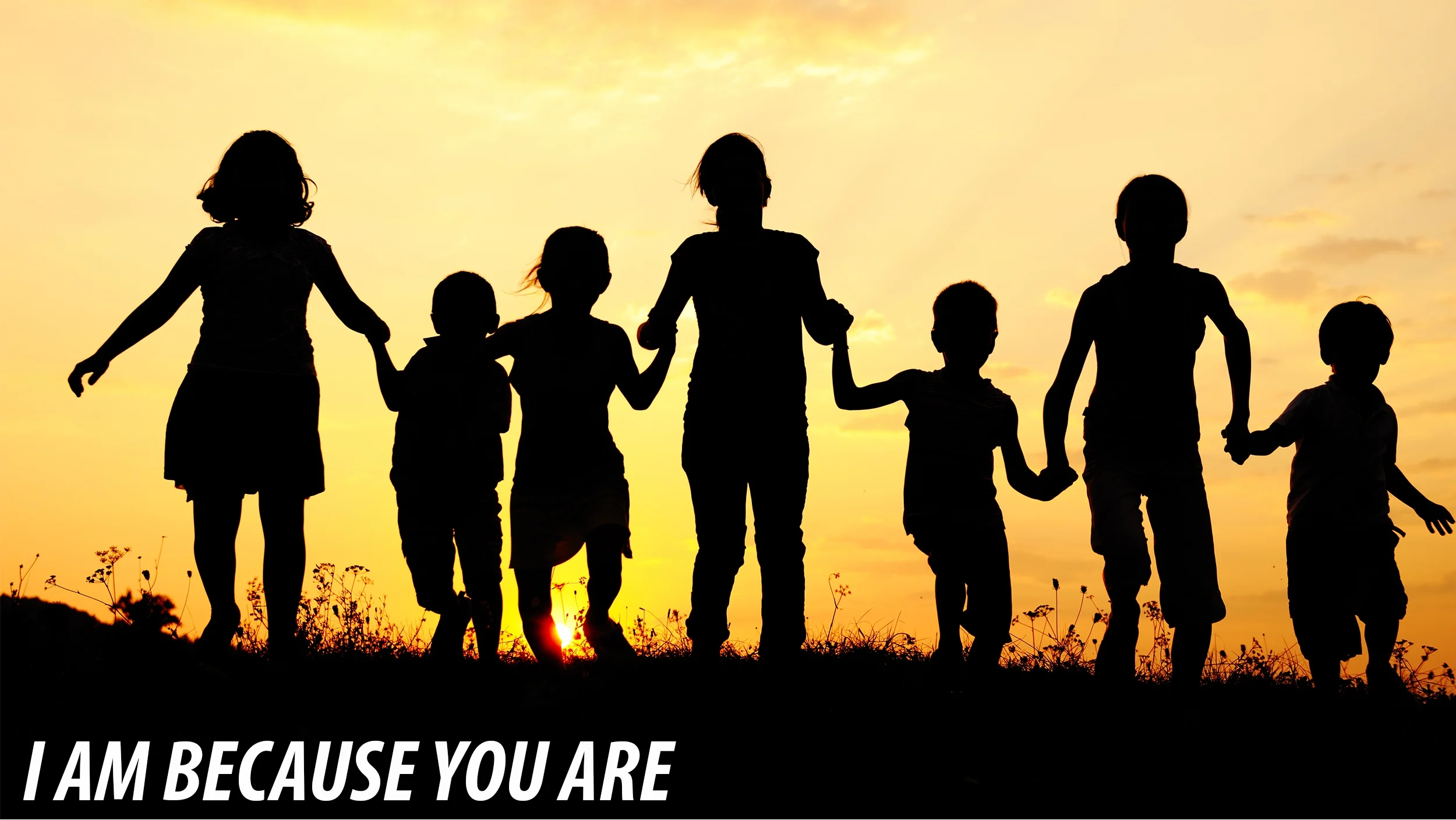 I AM BECAUSE YOU ARE