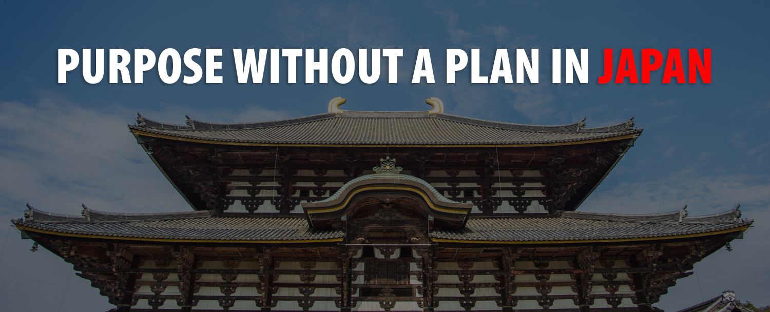 Purpose Without a Plan in Japan