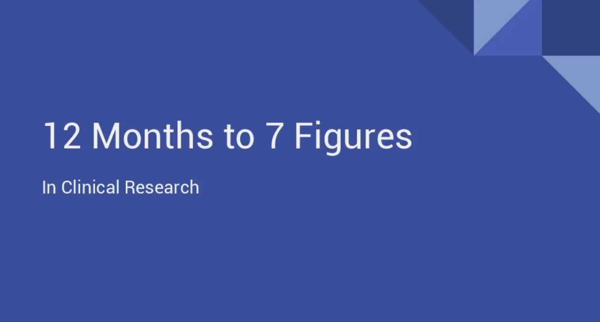 12 Months To 7 Figures In Clinical Research 