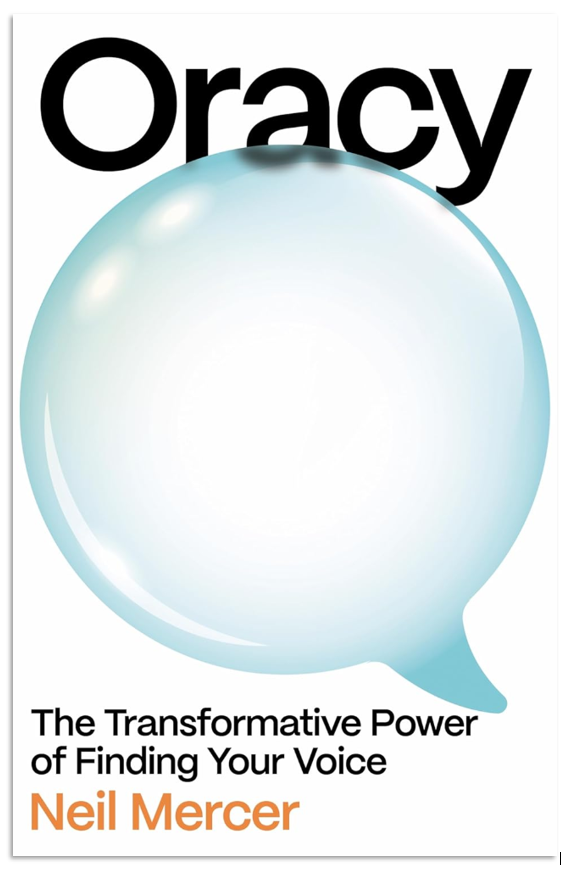 Front cover of Oracy - The Transformative Power of Finding Your Voice by Neil Mercer - including a large transparent speech bubble