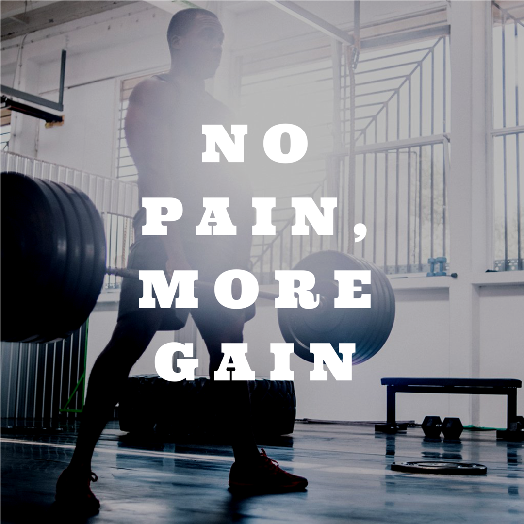 No Pain, More Gain
