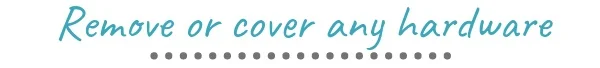 remove or cover any hardware.jpg