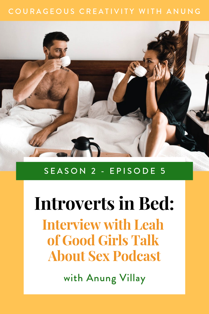 Introverts in Bed Interview with Leah of Good Girls Talk About Sex Podcast — Courageous Creativity