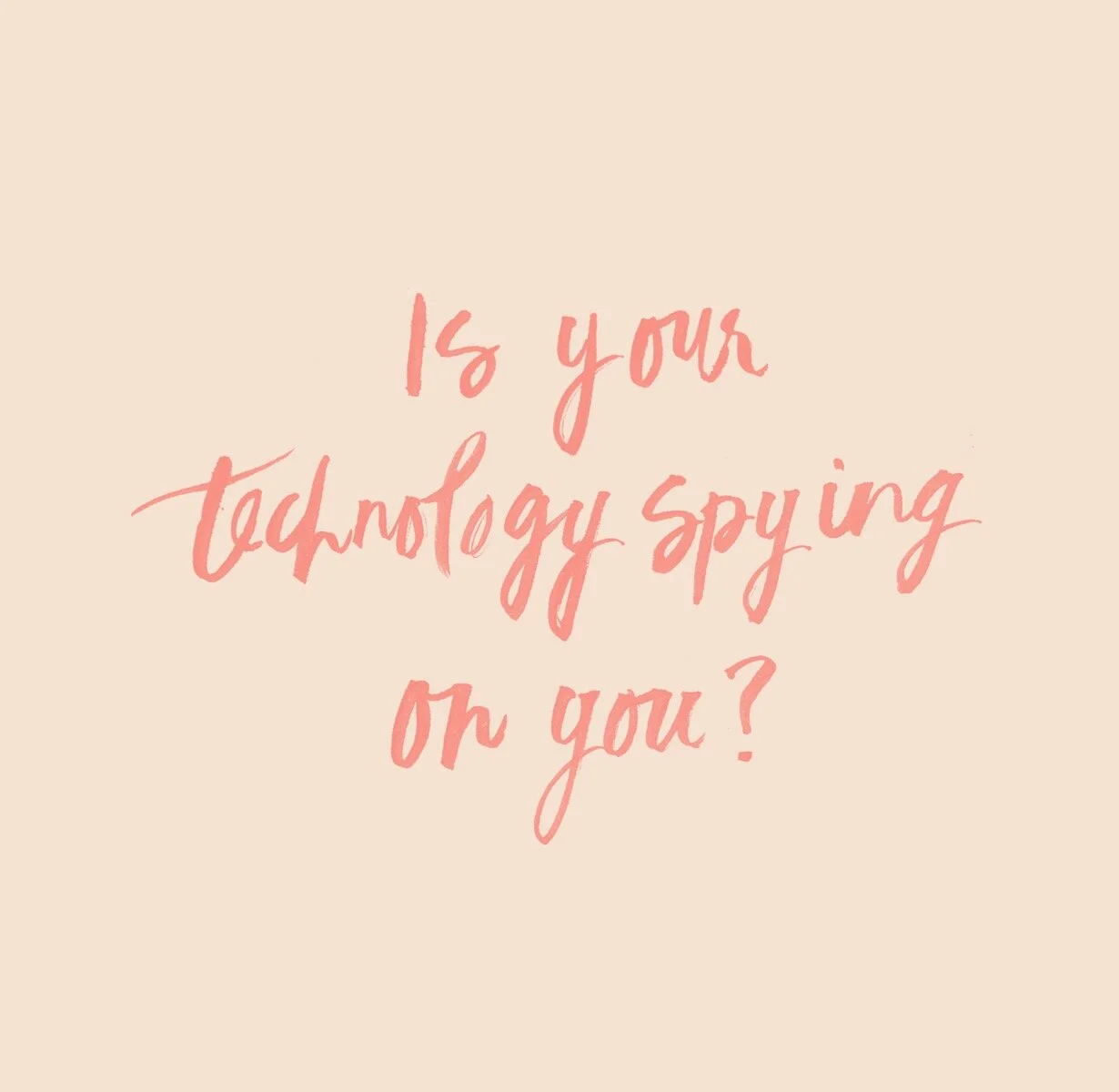 Is Your Technology Spying on You?