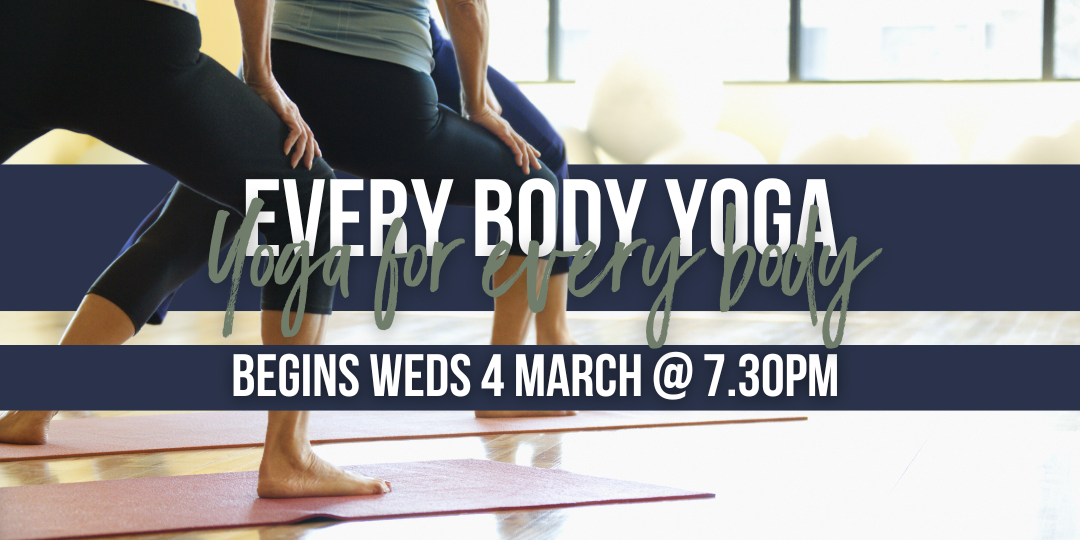 Yoga for Every Body: 7.30pm Wednesdays - March to May