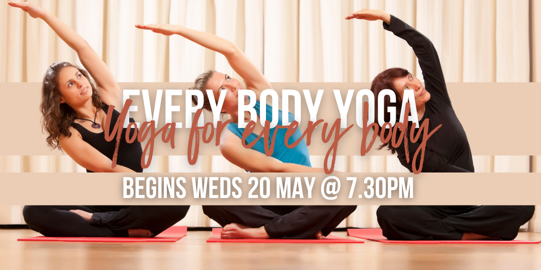 Yoga for Every Body: 7.30pm Wednesdays - May to July