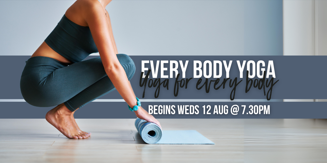 Yoga for Every Body: 7.30pm Wednesdays - August to October