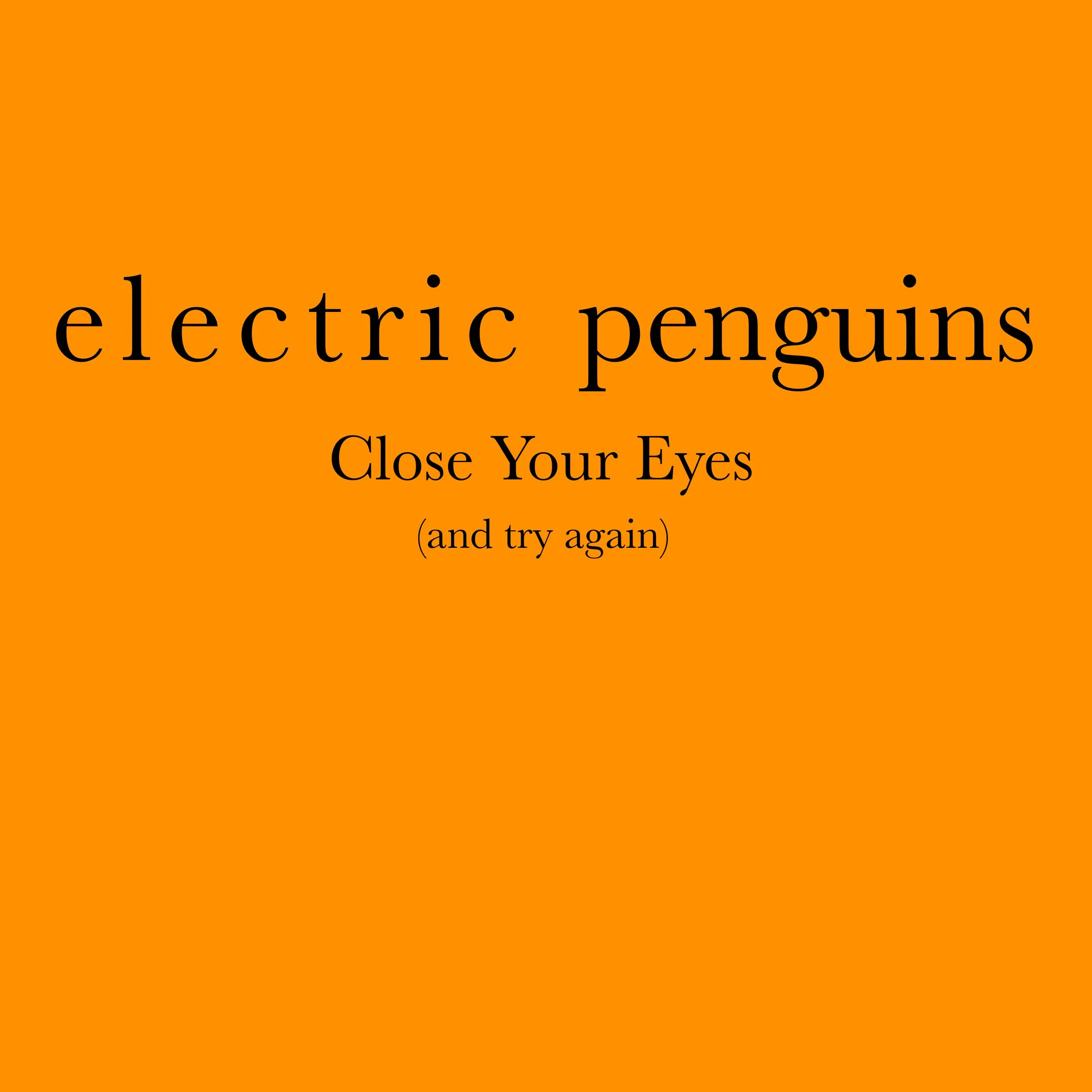 Electric Penguins | Close Your Eyes (And Try Again)