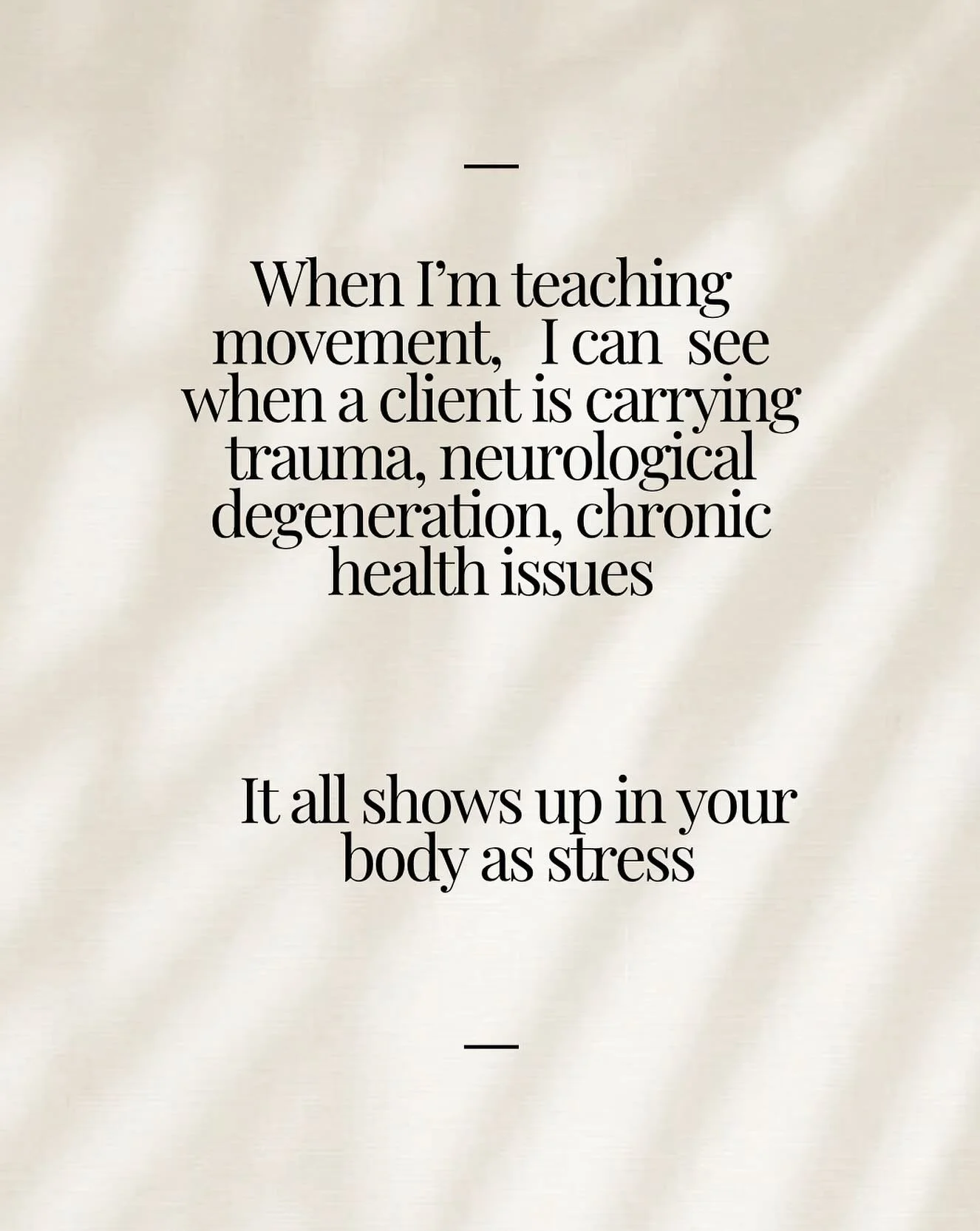 Whether it&rsquo;s trauma, health issues or neurological degeneration, it shows up in your body as stress. These are the things I see with my clients when teaching movement that  need attention. 
- lack of stillness
-sensitivity ( hyper) to sensory i