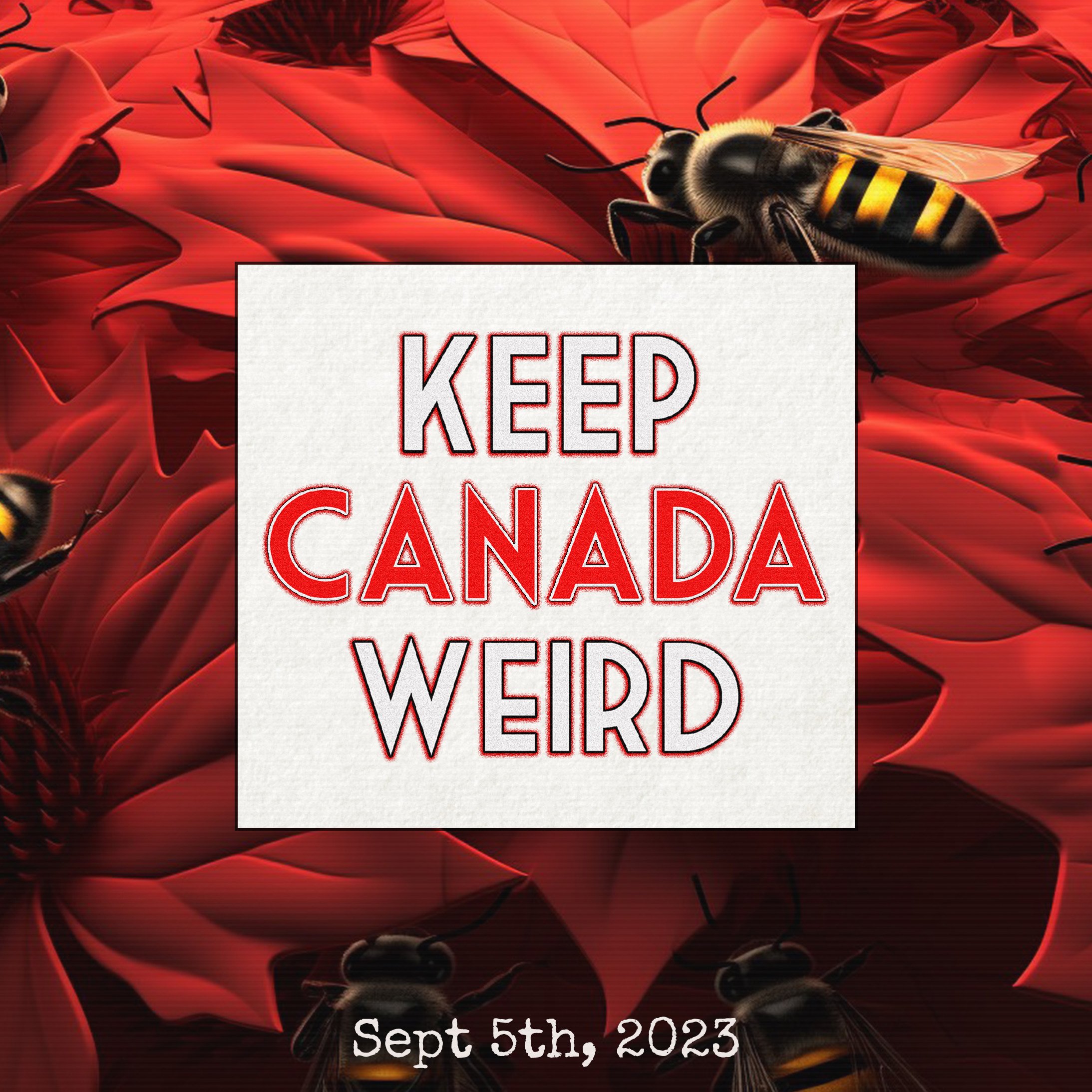 KEEP CANADA WEIRD - Sept 5th, 2023 - Bees in Burlington, the world's biggest arrow, a rocket launcher, and the worst neighbour