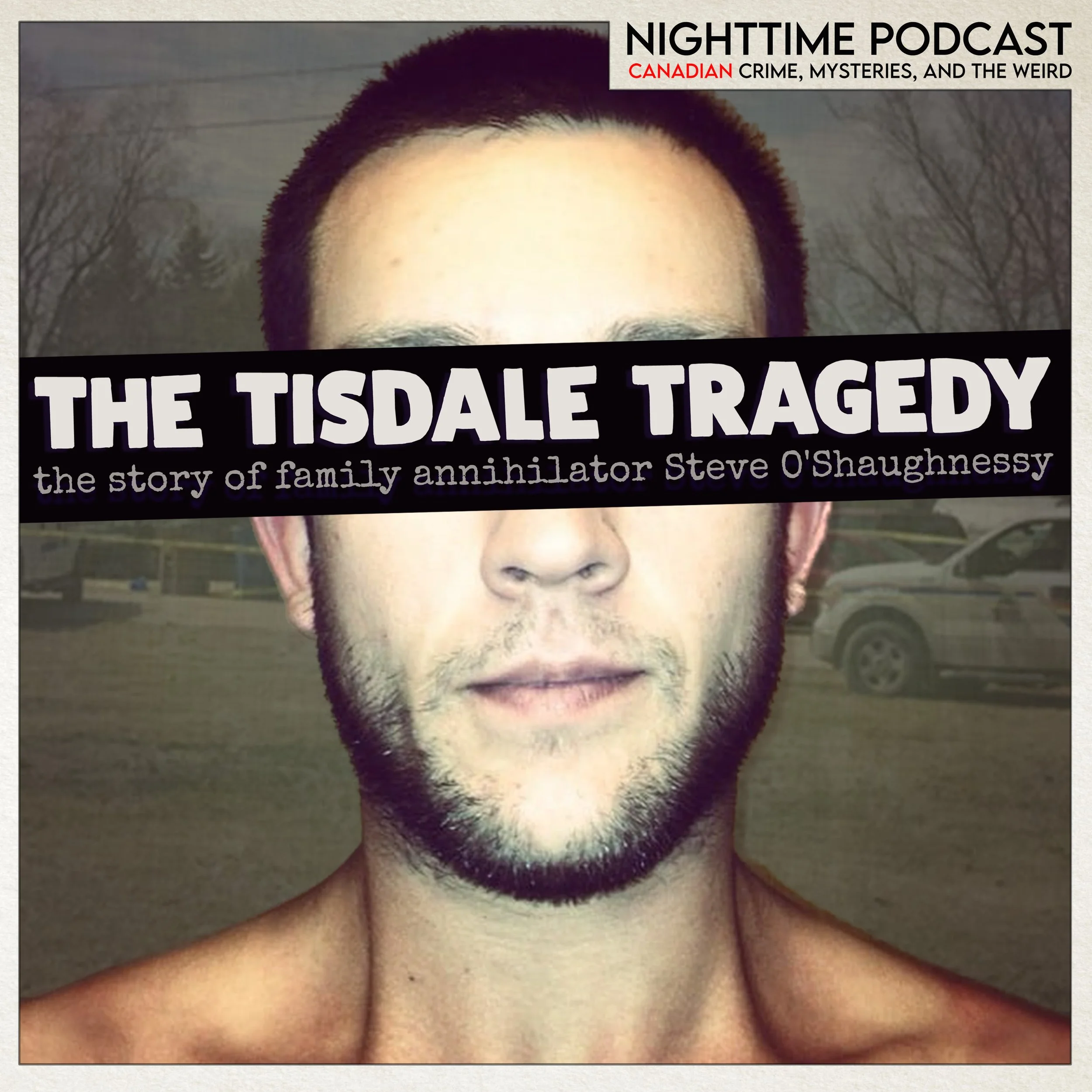 the Tisdale Saskatchewan Tragedy (family annihilator Steve O'Shaughnessy)