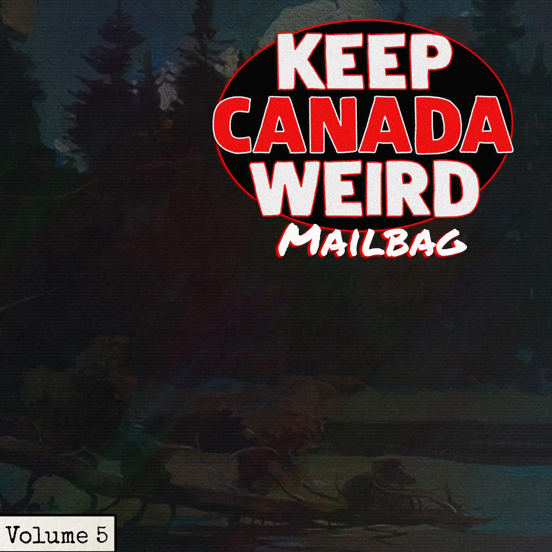 KEEP CANADA WEIRD MAILBAG - Vol 5