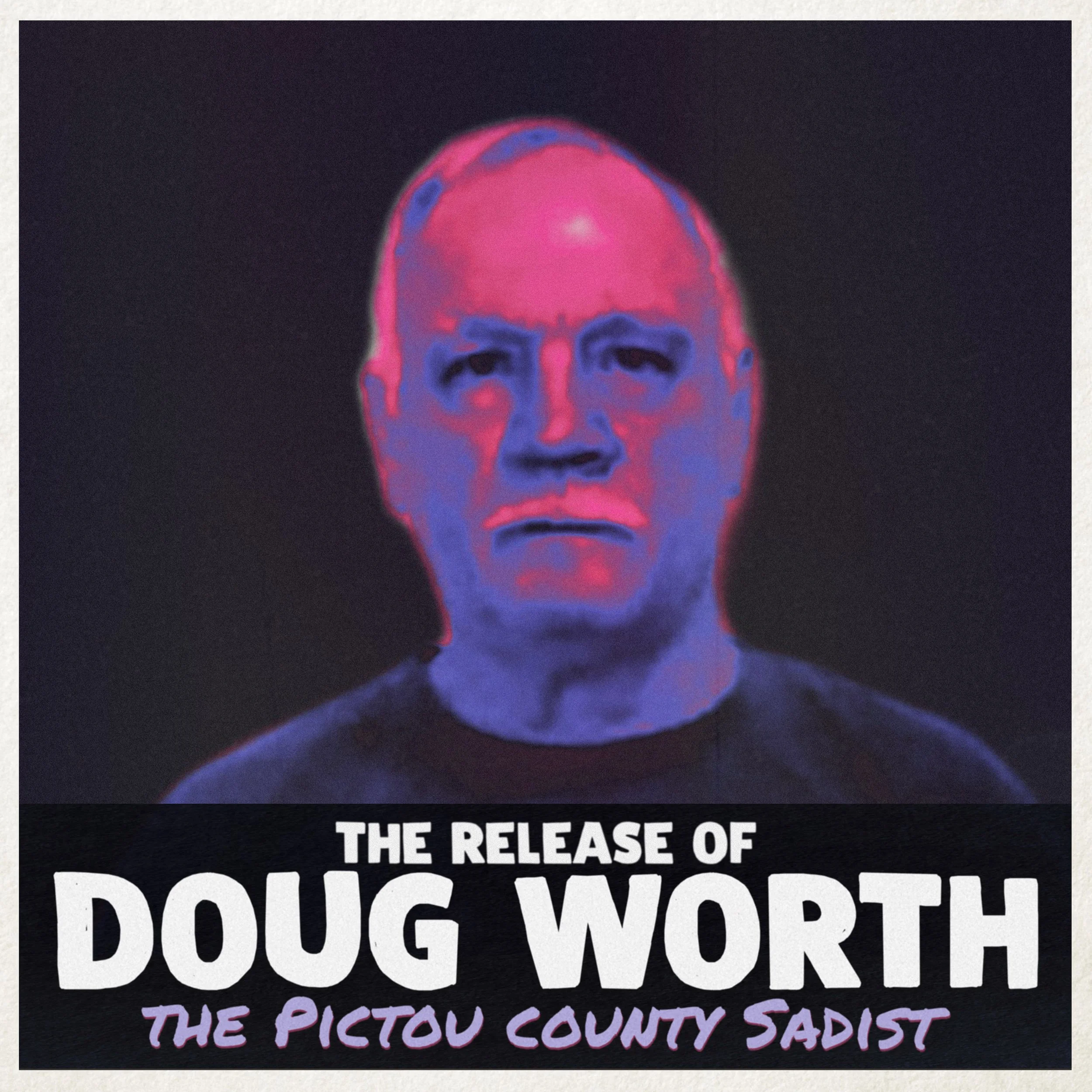 the Release of Doug "The Pictou Sadist" Worth