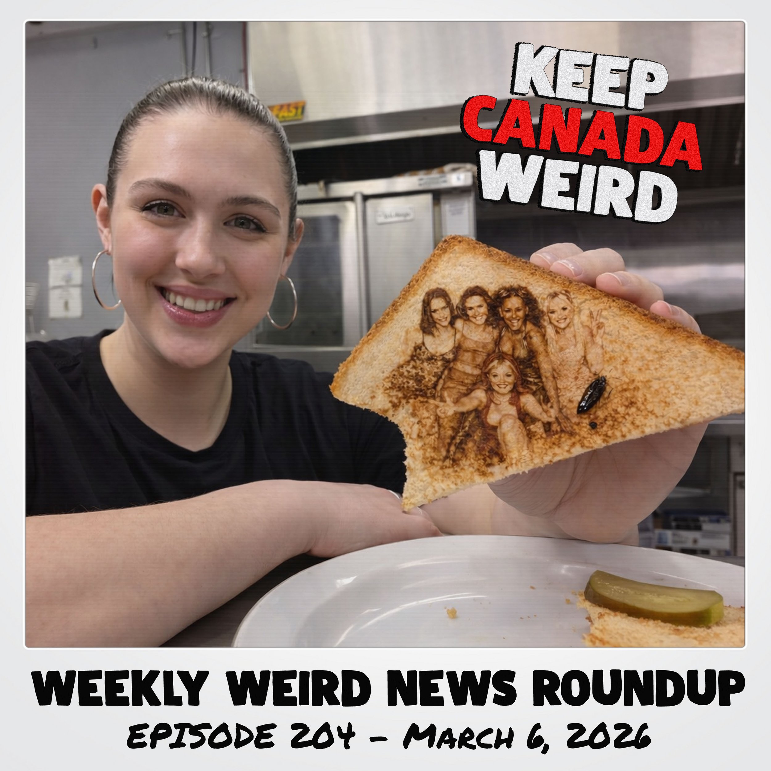 KEEP CANADA WEIRD - 204 - 2026/03/06 - Cove Soda, The Spice GIrls, Grilled Cheese Cockroach, Harley the Dog