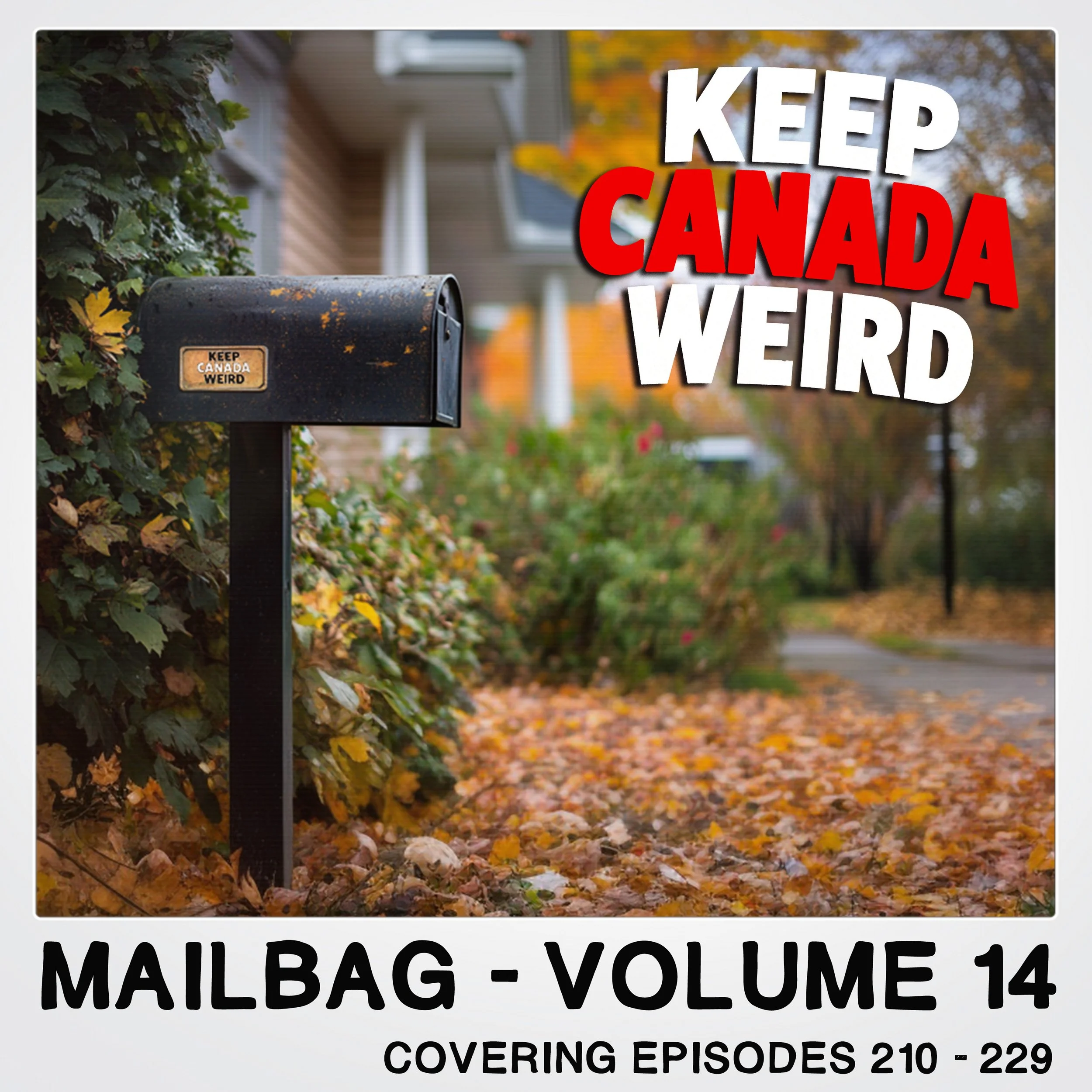 KEEP CANADA WEIRD MAILBAG - Vol 14  (Episode 211-229)