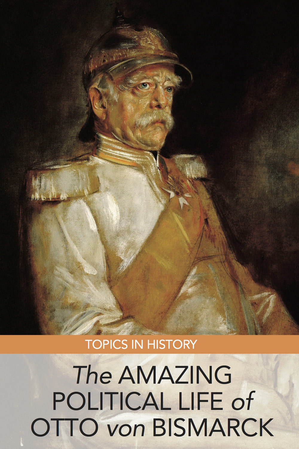 Topics In History The Amazing Political Life Of Otto Von Bismarck Home School Life Topics In History The Amazing Political Life Of Otto Von Bismarck Home School Life
