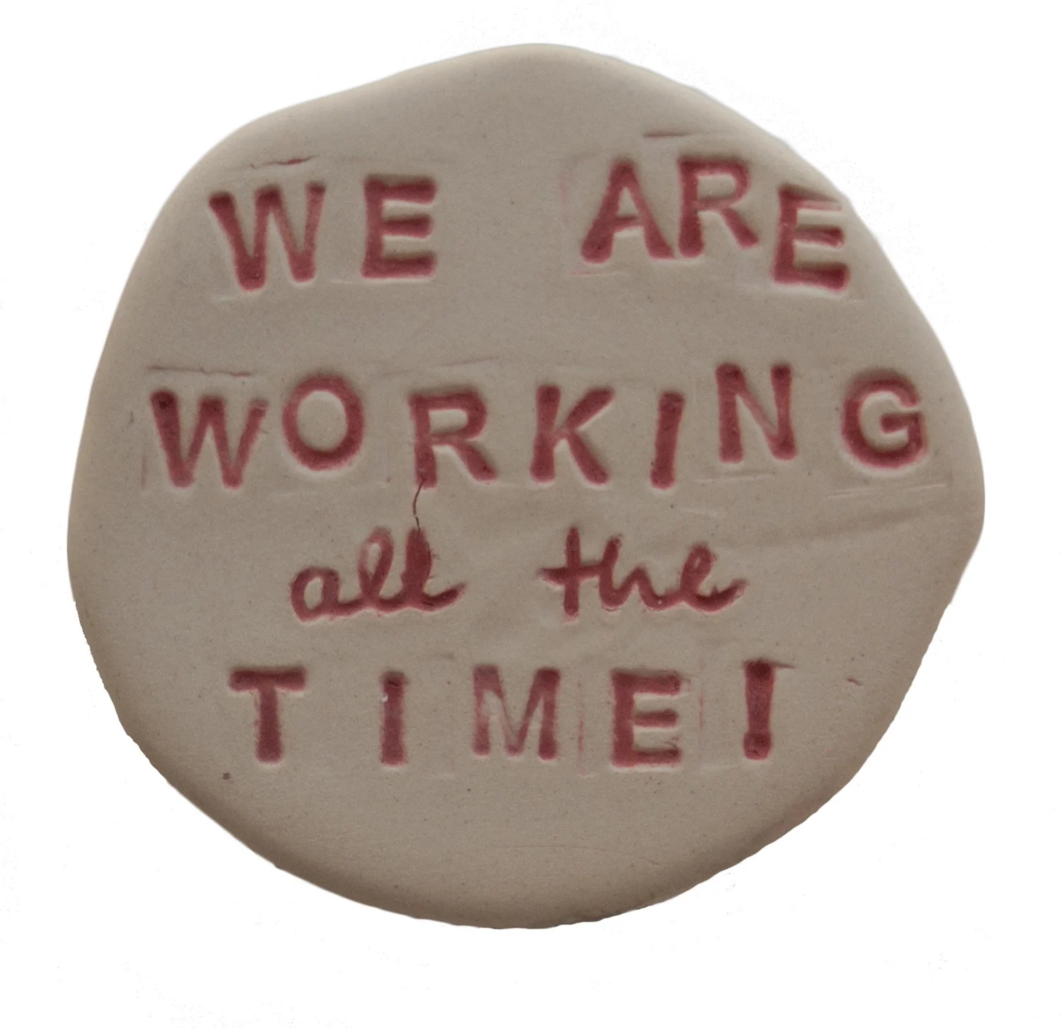 WE ARE ALL WORKING ALL THE TIME