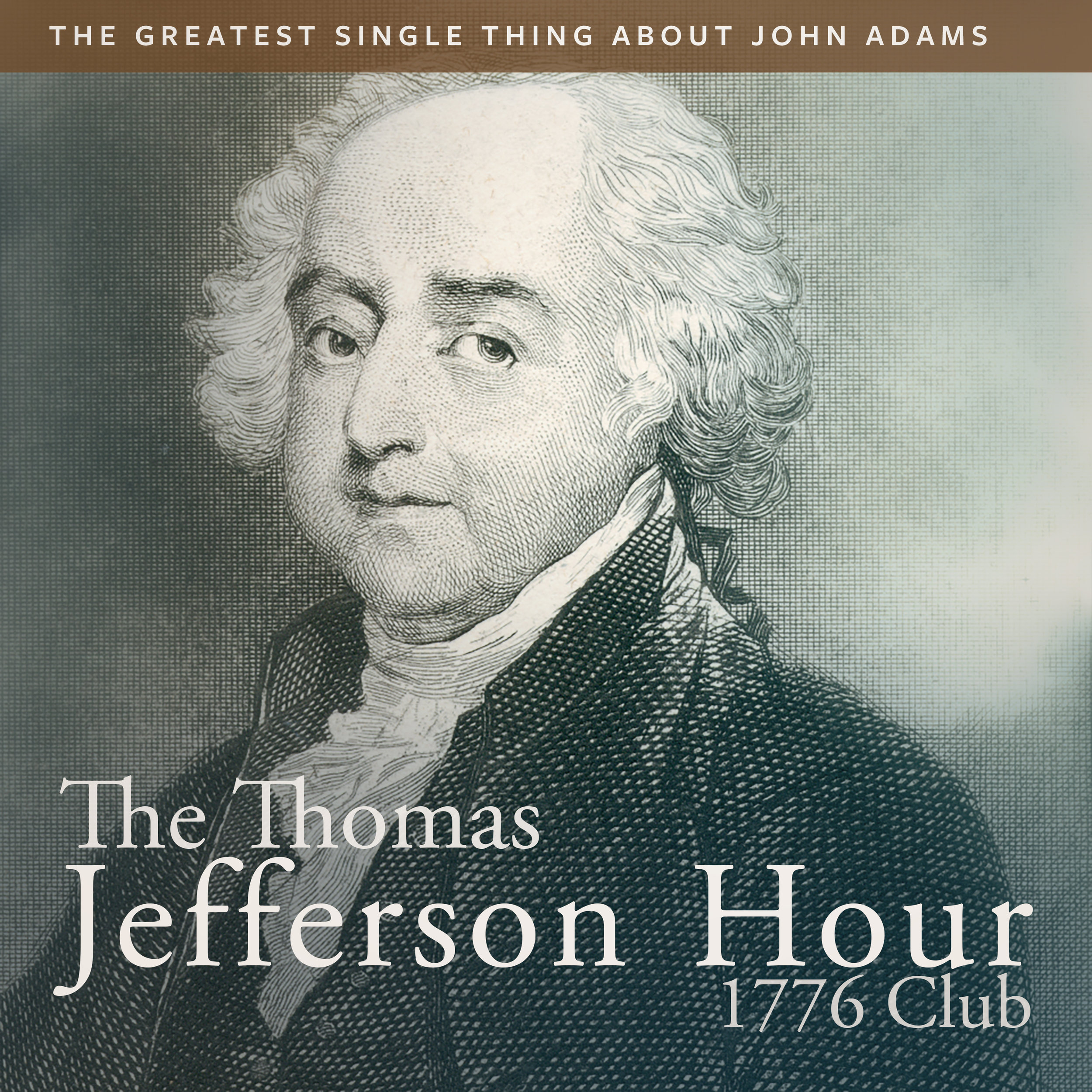 The Greatest Single Thing About John Adams — The Thomas Jefferson Hour
