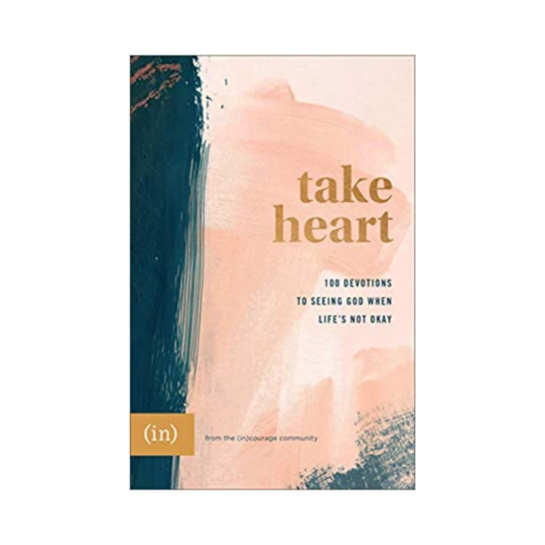 Take Heart: 100 Devotions to Seeing God When Life's Not Okay