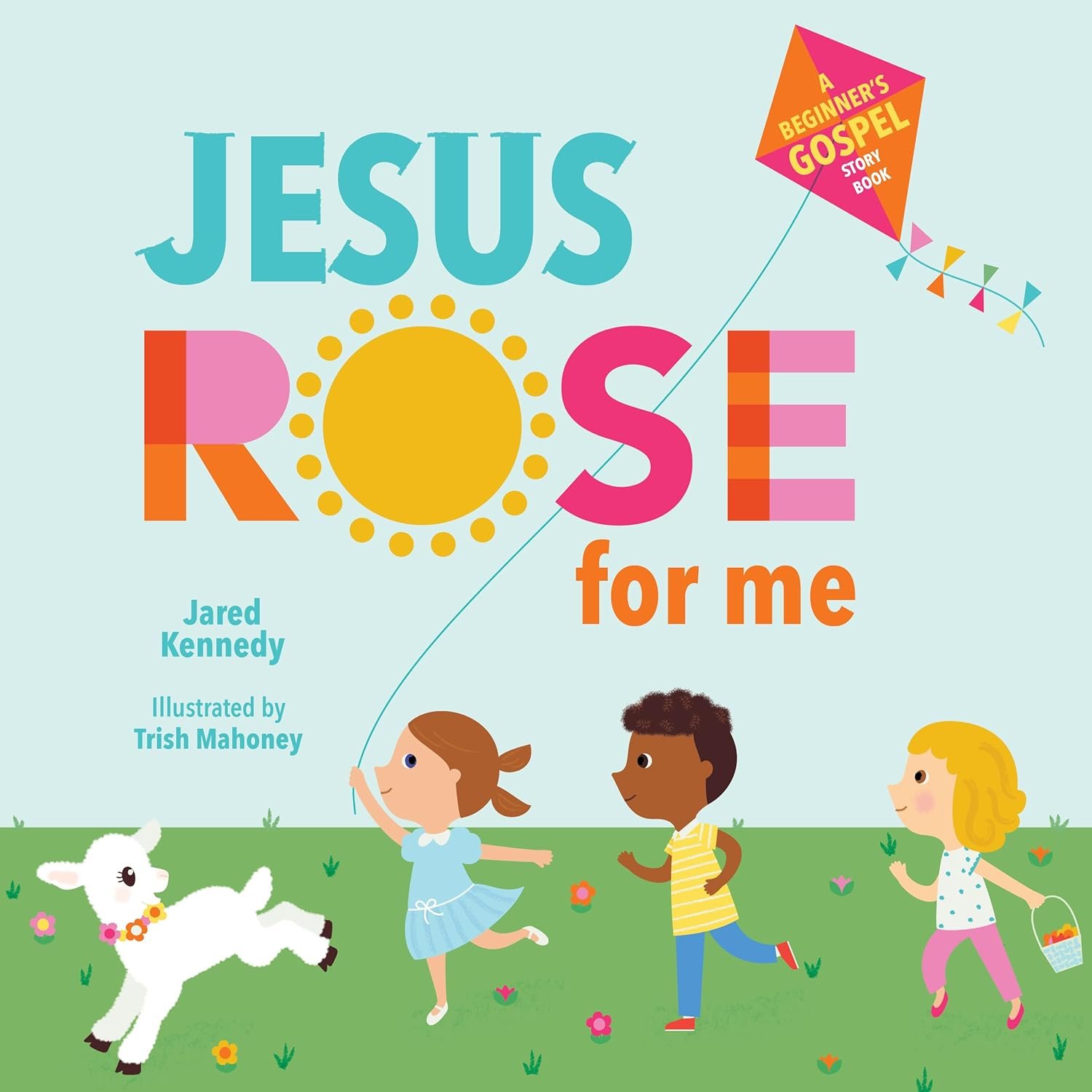Jesus Rose for Me The True Story of Easter Book.jpg