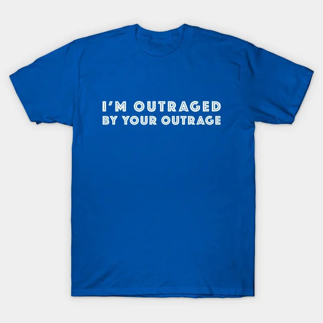 I'm outraged by your outrage by bradleywik.jpg