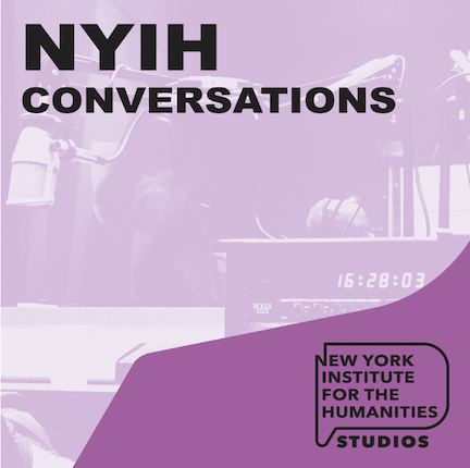 NYIH Conversations (podcast) - New York Institute for the Humanities