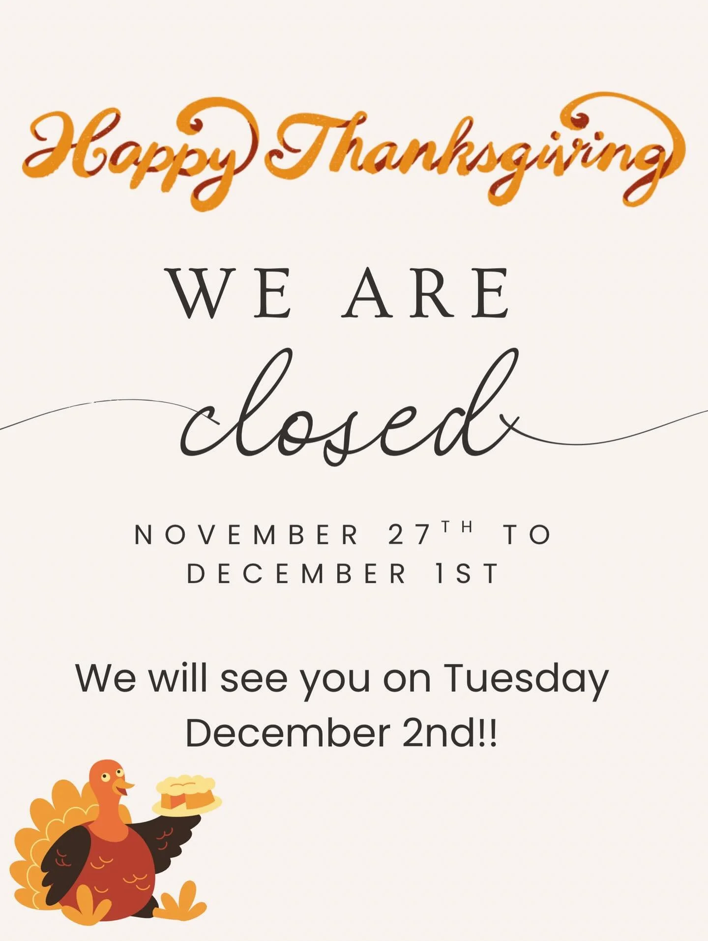 .
We hope you all have a happy Thanksgiving 🦃🍁!!
We will close at 4PM on the 26th and remain closed through December 1st.
We look forward to seeing you all on Tuesday December 2nd 💙