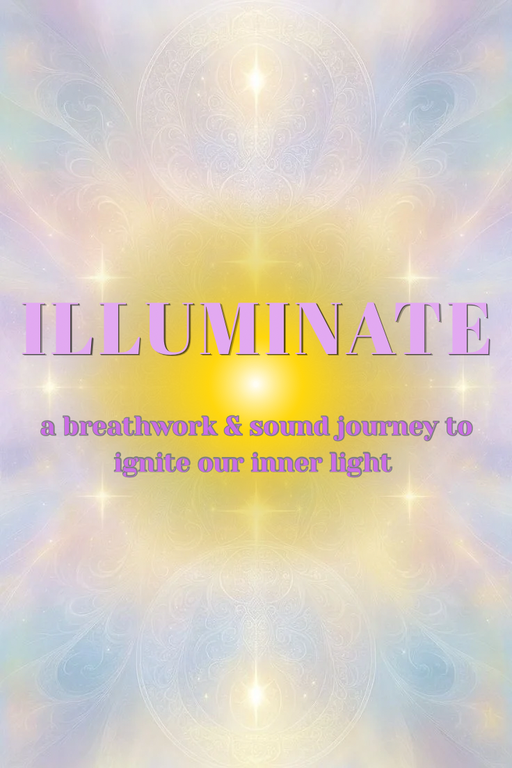 Illuminate: a Breathwork &amp; Sound Journeyto ignite our inner light