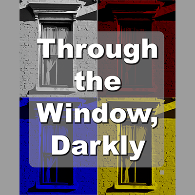 Through the Window, Darkly