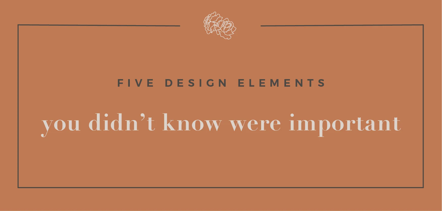HayleyBighamDesigns-Blogpost-Five Design Elements You Didn't Know where important.jpg