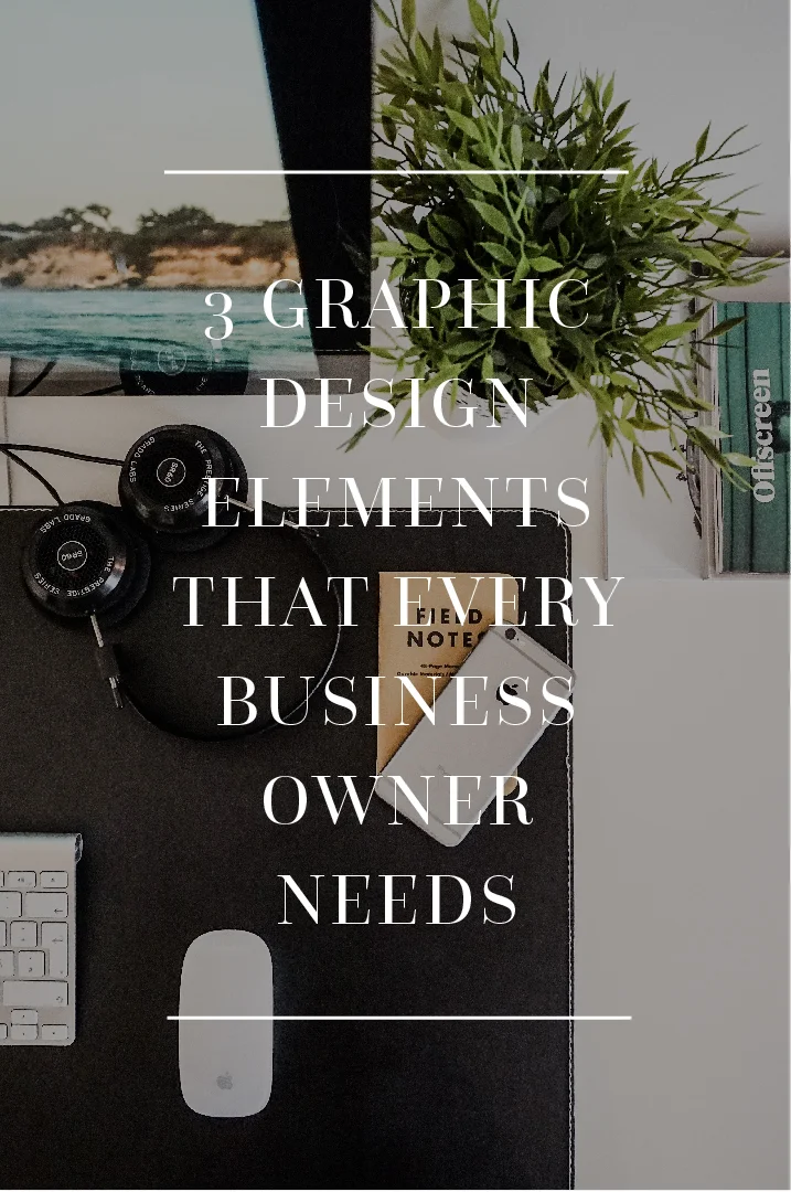 3 graphic design elements that every business owner needs